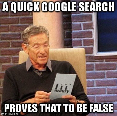 Maury Lie Detector Meme | A QUICK GOOGLE SEARCH PROVES THAT TO BE FALSE | image tagged in memes,maury lie detector | made w/ Imgflip meme maker