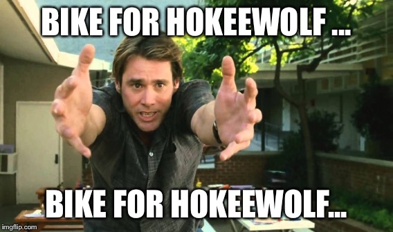 BIKE FOR HOKEEWOLF ... BIKE FOR HOKEEWOLF... | made w/ Imgflip meme maker