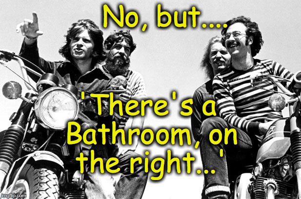 Creedence Clearwater Revival --  always joking around  | No, but.... 'There's a Bathroom, on the right...' | image tagged in rock and roll | made w/ Imgflip meme maker