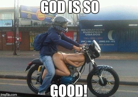 GOD IS SO GOOD! | made w/ Imgflip meme maker