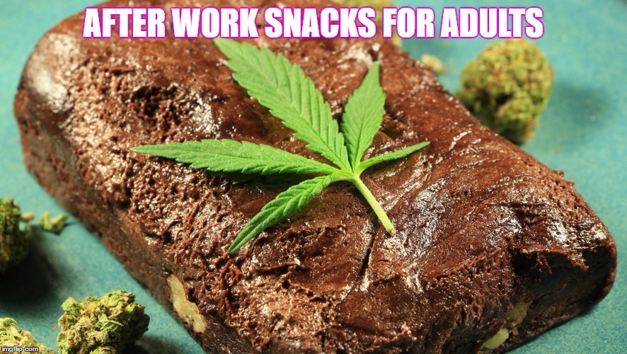 These brownies are great! I must have your recipe.. | AFTER WORK SNACKS FOR ADULTS | image tagged in stoner moment,lol,10guy | made w/ Imgflip meme maker