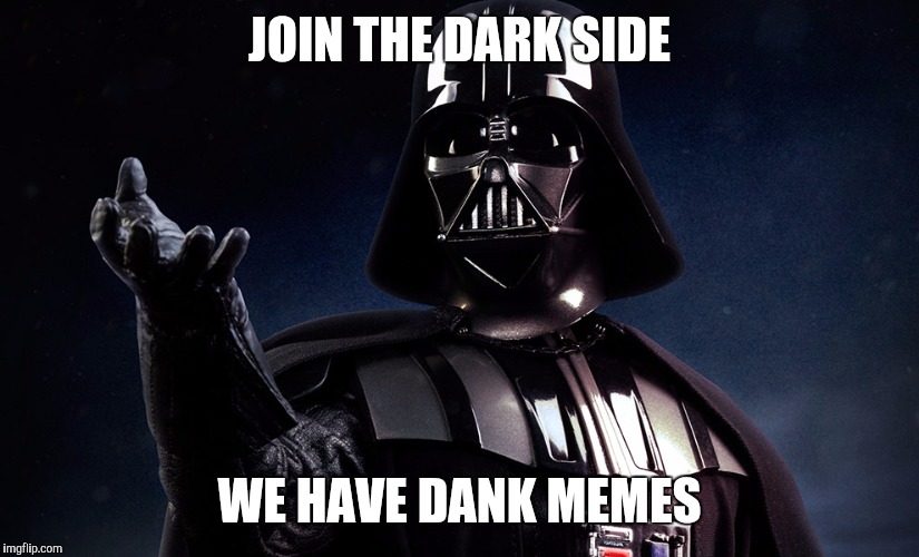 Image tagged in darth vader - come to the dark side - Imgflip