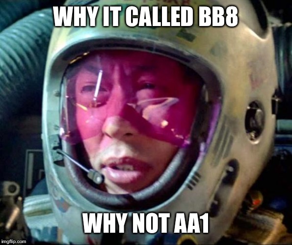 Star Wars High Expectation Asian Dad | WHY IT CALLED BB8; WHY NOT AA1 | image tagged in star wars too many of them,memes,high expectation asian dad | made w/ Imgflip meme maker