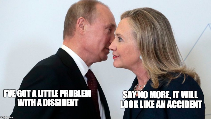 Assassins Creed | SAY NO MORE, IT WILL LOOK LIKE AN ACCIDENT; I'VE GOT A LITTLE PROBLEM WITH A DISSIDENT | image tagged in putin,hillary,assassination | made w/ Imgflip meme maker