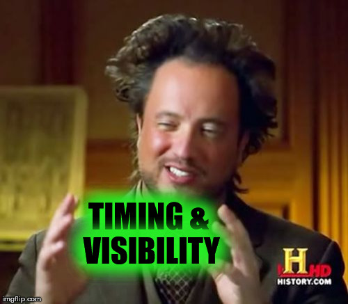 Ancient Aliens Meme | TIMING & VISIBILITY | image tagged in memes,ancient aliens | made w/ Imgflip meme maker