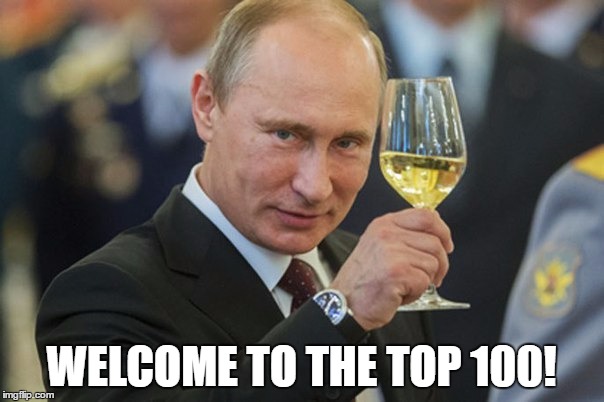 Putin Cheers | WELCOME TO THE TOP 100! | image tagged in putin cheers | made w/ Imgflip meme maker