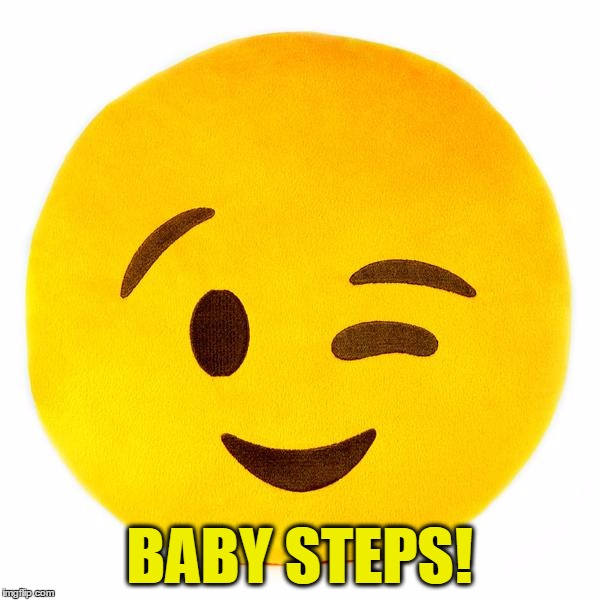 BABY STEPS! | made w/ Imgflip meme maker