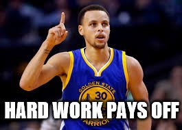 Stephen Curry | HARD WORK PAYS OFF | image tagged in stephen curry | made w/ Imgflip meme maker