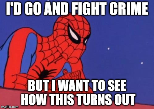 I'D GO AND FIGHT CRIME; BUT I WANT TO SEE HOW THIS TURNS OUT | made w/ Imgflip meme maker