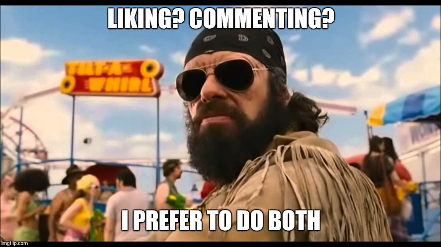LIKING? COMMENTING? I PREFER TO DO BOTH | made w/ Imgflip meme maker