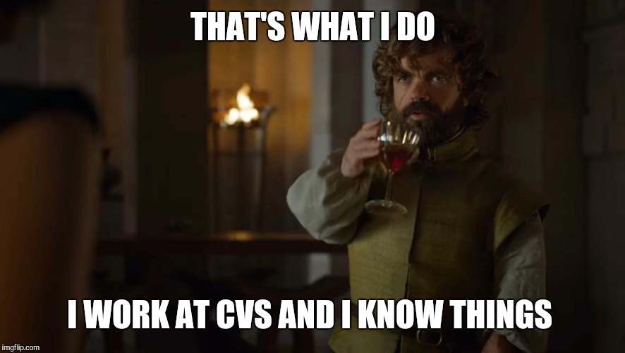 THAT'S WHAT I DO I WORK AT CVS AND I KNOW THINGS | made w/ Imgflip meme maker