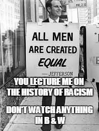 Heston marched with Dr King | YOU LECTURE ME ON THE HISTORY OF RACISM; DON'T WATCH ANYTHING IN B & W | image tagged in heston,martin luther king | made w/ Imgflip meme maker