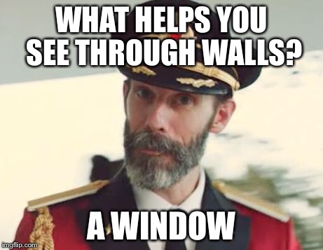 Captain Obvious | WHAT HELPS YOU SEE THROUGH WALLS? A WINDOW | image tagged in captain obvious | made w/ Imgflip meme maker