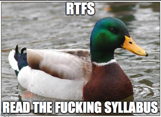 Actual Advice Mallard Meme | RTFS; READ THE FUCKING SYLLABUS | image tagged in memes,actual advice mallard,AdviceAnimals | made w/ Imgflip meme maker