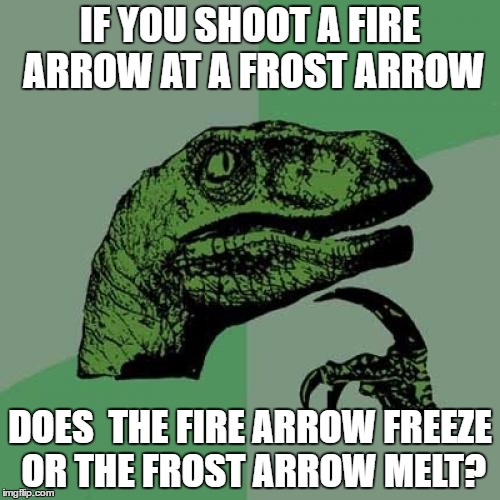 Philosoraptor Meme | IF YOU SHOOT A FIRE ARROW AT A FROST ARROW; DOES  THE FIRE ARROW FREEZE OR THE FROST ARROW MELT? | image tagged in memes,philosoraptor | made w/ Imgflip meme maker