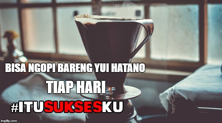 BISA NGOPI BARENG
YUI HATANO; TIAP HARI | made w/ Imgflip meme maker