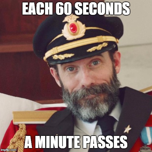 Captain Obvious | EACH 60 SECONDS; A MINUTE PASSES | image tagged in captain obvious,funny,obvious | made w/ Imgflip meme maker