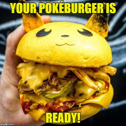 Kind Of Reminds Me Of Pretty Patties From SpongeBob SquarePants | YOUR POKÉBURGER IS; READY! | image tagged in memes,pokemon,pikachu,nintendo,burger,funny | made w/ Imgflip meme maker