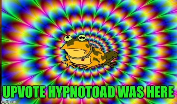 UPVOTE HYPNOTOAD WAS HERE | made w/ Imgflip meme maker