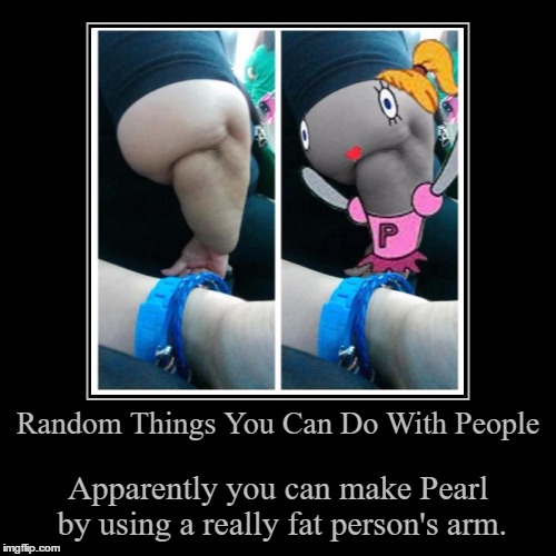 Oh My Gosh! | image tagged in funny,demotivationals,spongebob squarepants,pearl,fat,random | made w/ Imgflip demotivational maker