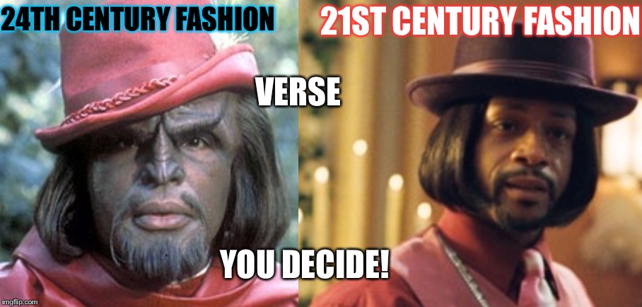 it never went out of date! | 21ST CENTURY FASHION; 24TH CENTURY FASHION; VERSE; YOU DECIDE! | image tagged in it never went out of date | made w/ Imgflip meme maker