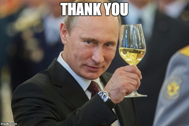 Putin Cheers | THANK YOU | image tagged in putin cheers | made w/ Imgflip meme maker