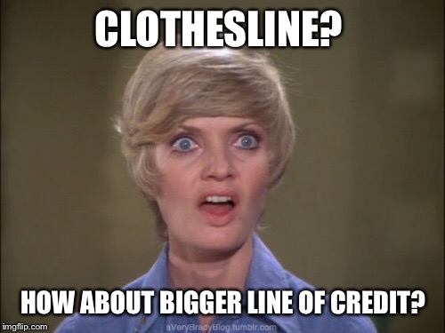 CLOTHESLINE? HOW ABOUT BIGGER LINE OF CREDIT? | made w/ Imgflip meme maker