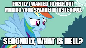 FIRSTLY I WANTED TO HELP OUT MAKING YOUR SPAGHETTI TASTE GOOD. SECONDLY, WHAT IS HELL? | made w/ Imgflip meme maker