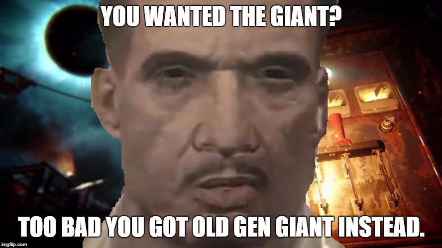 Old Gen Richtofen Ruins Everything!! | YOU WANTED THE GIANT? TOO BAD YOU GOT OLD GEN GIANT INSTEAD. | image tagged in richtofen,memes | made w/ Imgflip meme maker