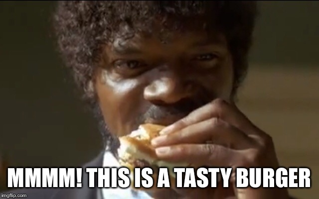 MMMM! THIS IS A TASTY BURGER | made w/ Imgflip meme maker