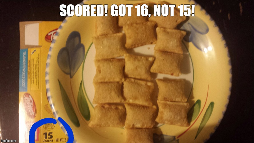 Rolling in the pizza dough | SCORED! GOT 16, NOT 15! | image tagged in funny memes | made w/ Imgflip meme maker