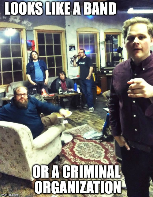 LOOKS LIKE A BAND; OR A CRIMINAL ORGANIZATION | image tagged in criminals | made w/ Imgflip meme maker