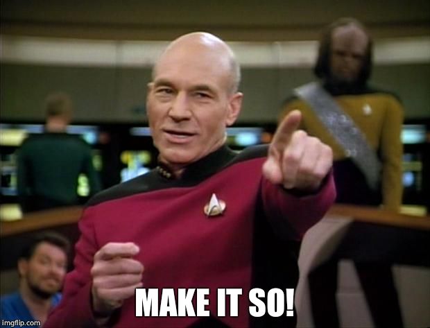 Picard | MAKE IT SO! | image tagged in picard | made w/ Imgflip meme maker