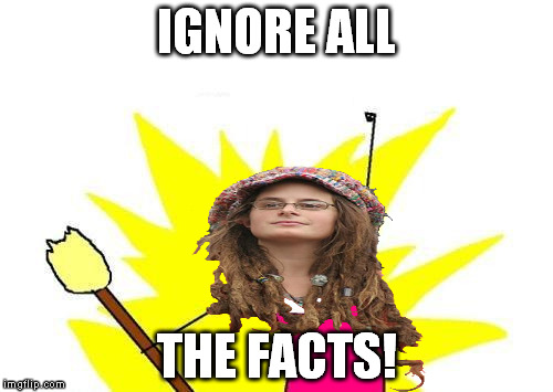 X All The Y | IGNORE ALL; THE FACTS! | image tagged in memes,x all the y,liberal logic,biased media | made w/ Imgflip meme maker