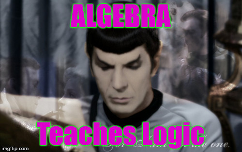 ALGEBRA Teaches Logic | made w/ Imgflip meme maker