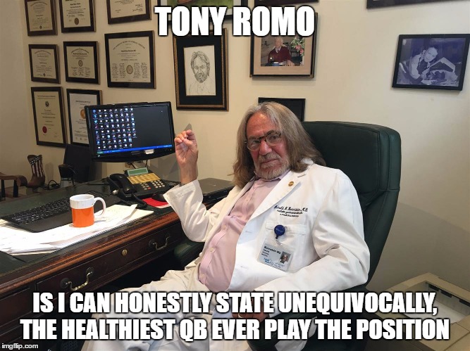 trump doctor | TONY ROMO; IS I CAN HONESTLY STATE UNEQUIVOCALLY, THE HEALTHIEST QB EVER PLAY THE POSITION | image tagged in trump doctor | made w/ Imgflip meme maker