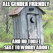 ALL GENDER FRIENDLY AND NO TOILET SEAT TO WORRY ABOUT | made w/ Imgflip meme maker