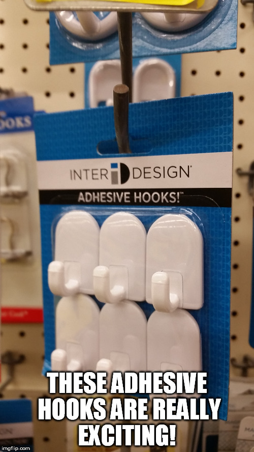 Super exciting! |  THESE ADHESIVE HOOKS ARE REALLY EXCITING! | image tagged in exciting,adhesive hooks,wow,hooks,memes | made w/ Imgflip meme maker