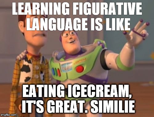 X, X Everywhere Meme | LEARNING FIGURATIVE LANGUAGE IS LIKE; EATING ICECREAM, IT'S GREAT. SIMILIE | image tagged in memes,x x everywhere | made w/ Imgflip meme maker