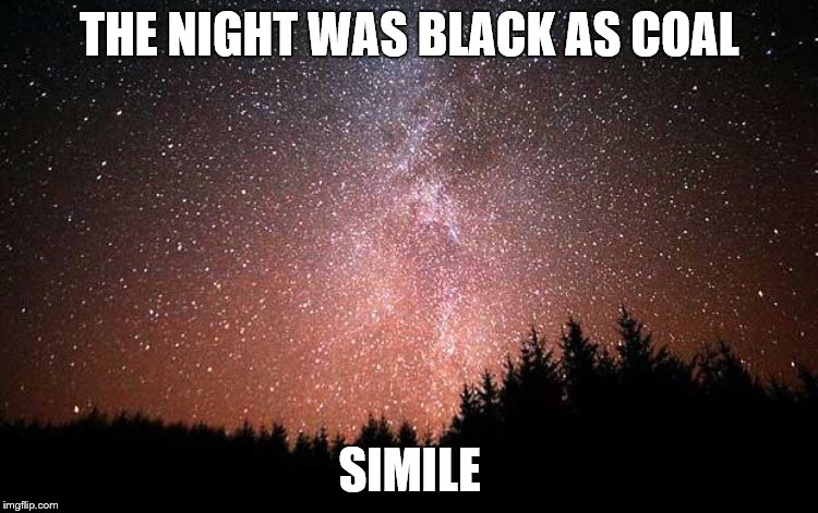 Night Sky | THE NIGHT WAS BLACK AS COAL; SIMILE | image tagged in night sky | made w/ Imgflip meme maker