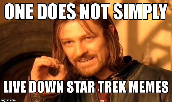 One Does Not Simply Meme | ONE DOES NOT SIMPLY LIVE DOWN STAR TREK MEMES | image tagged in memes,one does not simply | made w/ Imgflip meme maker