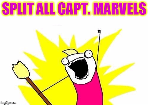 X All The Y Meme | SPLIT ALL CAPT. MARVELS | image tagged in memes,x all the y | made w/ Imgflip meme maker