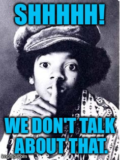 SHHHHH! WE DON'T TALK ABOUT THAT. | made w/ Imgflip meme maker
