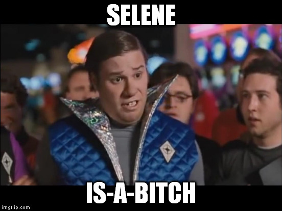 SELENE IS-A-B**CH | made w/ Imgflip meme maker