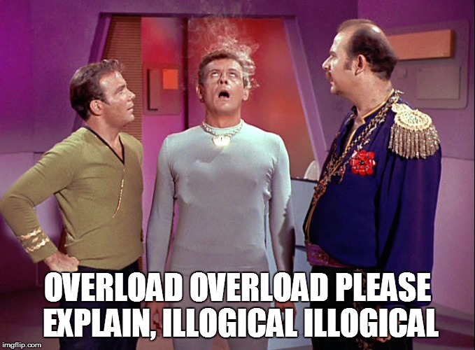 OVERLOAD OVERLOAD PLEASE EXPLAIN, ILLOGICAL ILLOGICAL | made w/ Imgflip meme maker