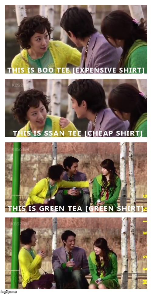 A lighthearted moment in Spring Waltz - my favorite Korean Drama | THIS IS BOO TEE [EXPENSIVE SHIRT] THIS IS SSAN TEE [CHEAP SHIRT] THIS IS GREEN TEA [GREEN SHIRT] | image tagged in memes,han hyo-joo,daniel henney,choi ja-hye,spring waltz,korean drama | made w/ Imgflip meme maker