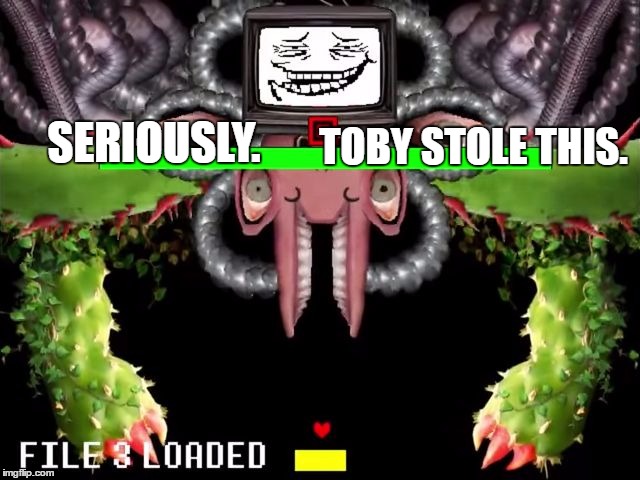 The freaking troll face? | TOBY STOLE THIS. SERIOUSLY. | image tagged in omega flowey troll face,undertale,omega flowey,troll face | made w/ Imgflip meme maker