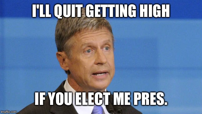 I'LL QUIT GETTING HIGH IF YOU ELECT ME PRES. | made w/ Imgflip meme maker