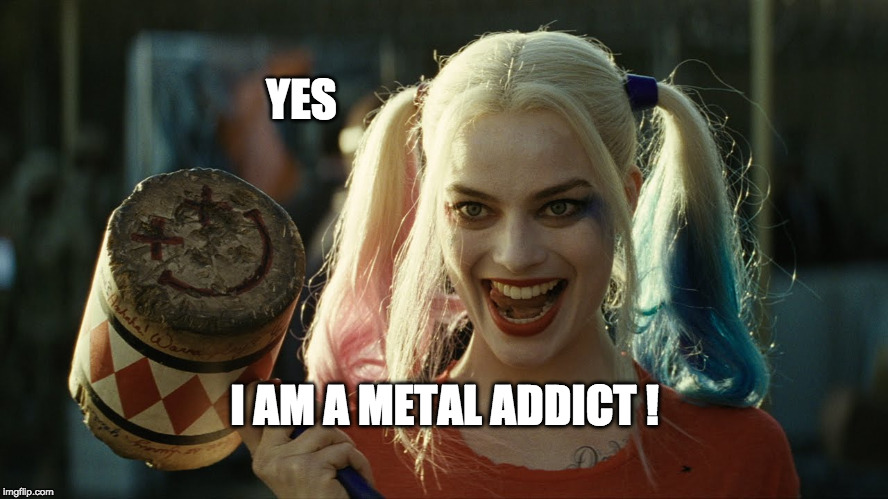 codaddict | YES; I AM A METAL ADDICT ! | image tagged in codaddict | made w/ Imgflip meme maker