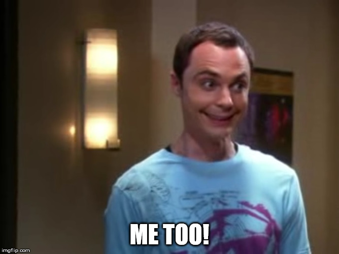Sheldon With The Giggles | ME TOO! | image tagged in sheldon with the giggles | made w/ Imgflip meme maker